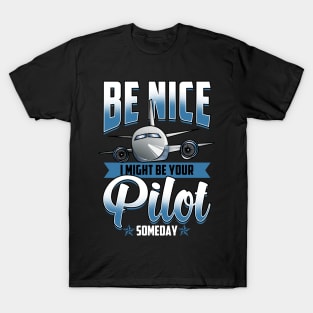 Be Nice I Might Be Your Pilot Someday Airplane T-Shirt